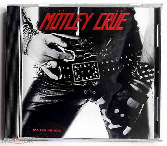 Mötley Crüe - 1982 "Too Fast For Love", компакт-диск | CD (1998), неофициальное издание, Россия Донецк