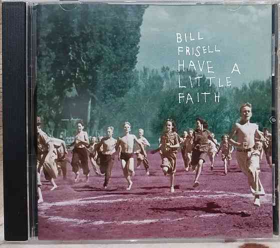 Компакт диск джаз фирменный: Bill Frisell - 1993 - Have A Little Faith Макеевка